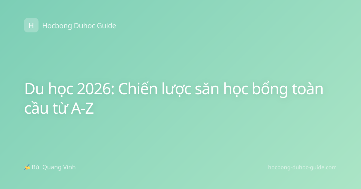 Du học 2026: Chiến lược săn học bổng toàn cầu từ A-Z