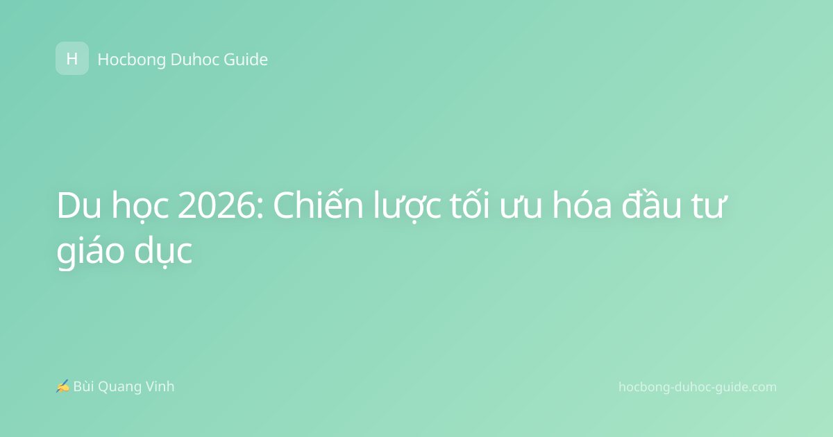Du học 2026: Chiến lược tối ưu hóa đầu tư giáo dục