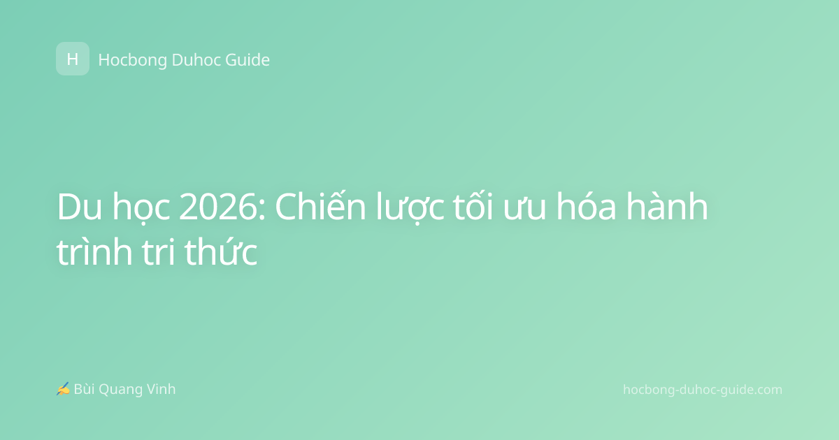Du học 2026: Chiến lược tối ưu hóa hành trình tri thức