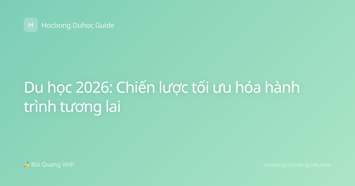 Du học 2026: Chiến lược tối ưu hóa hành trình tương lai
