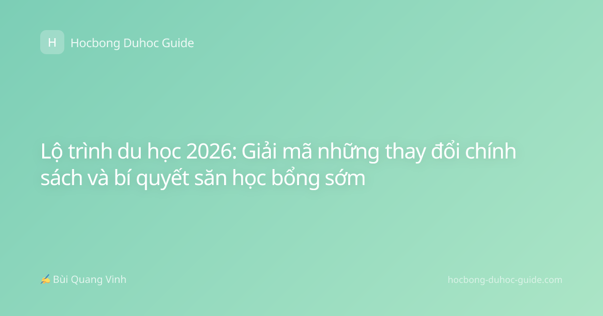 Lộ trình du học 2026: Giải mã những thay đổi chính sách và bí quyết săn học bổng sớm