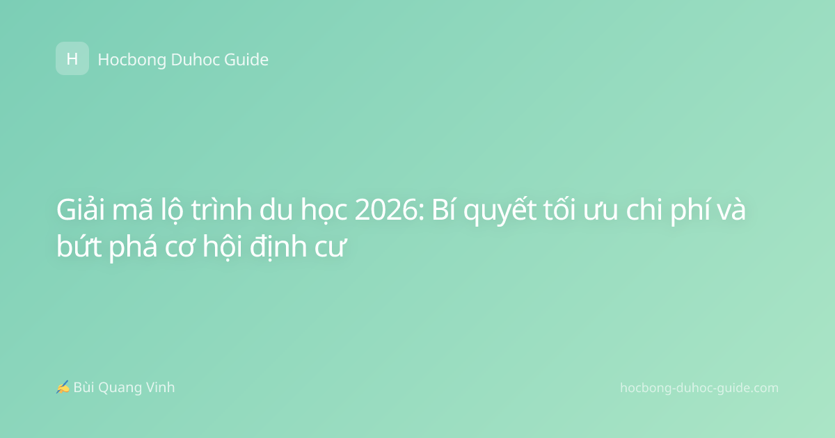 Giải mã lộ trình du học 2026: Bí quyết tối ưu chi phí và bứt phá cơ hội định cư