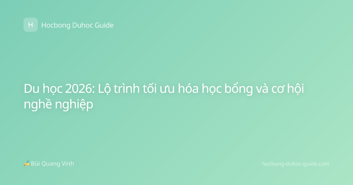 Du học 2026: Lộ trình tối ưu hóa học bổng và cơ hội nghề nghiệp
