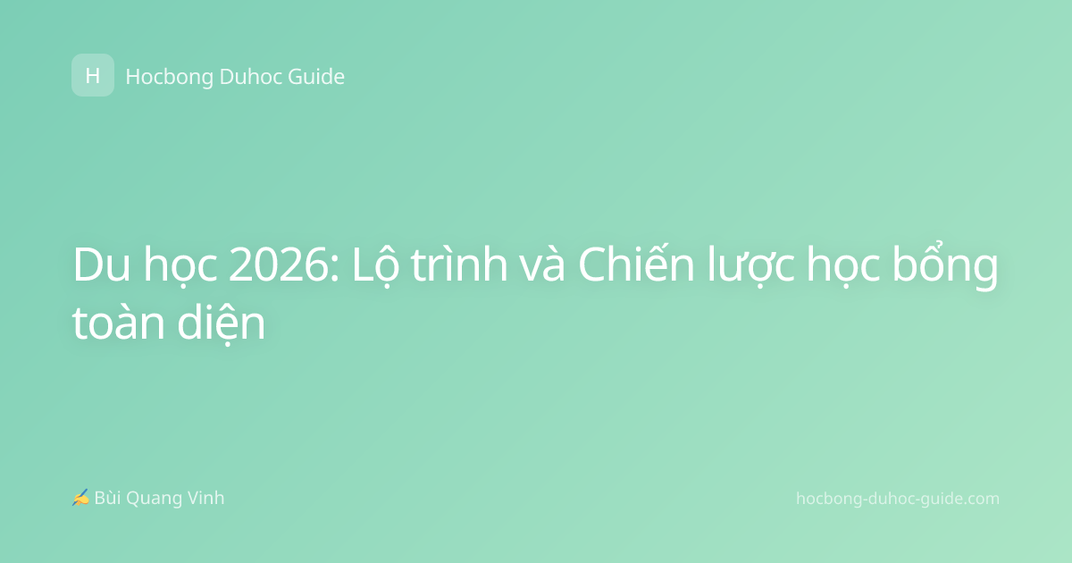 Du học 2026: Lộ trình và Chiến lược học bổng toàn diện