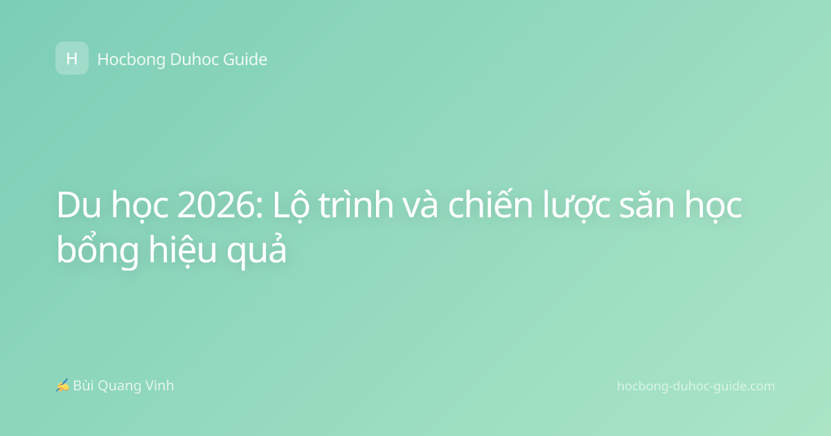 Du học 2026: Lộ trình và chiến lược săn học bổng hiệu quả