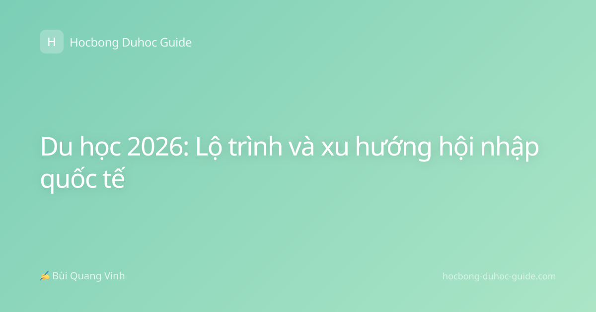 Du học 2026: Lộ trình và xu hướng hội nhập quốc tế