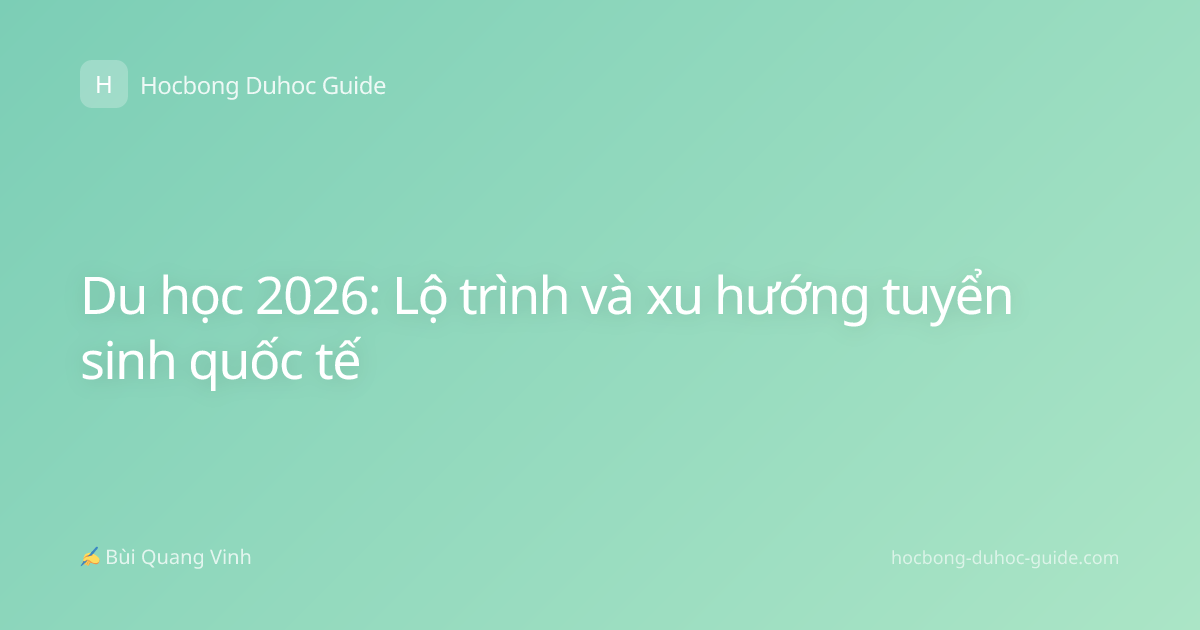 Du học 2026: Lộ trình và xu hướng tuyển sinh quốc tế