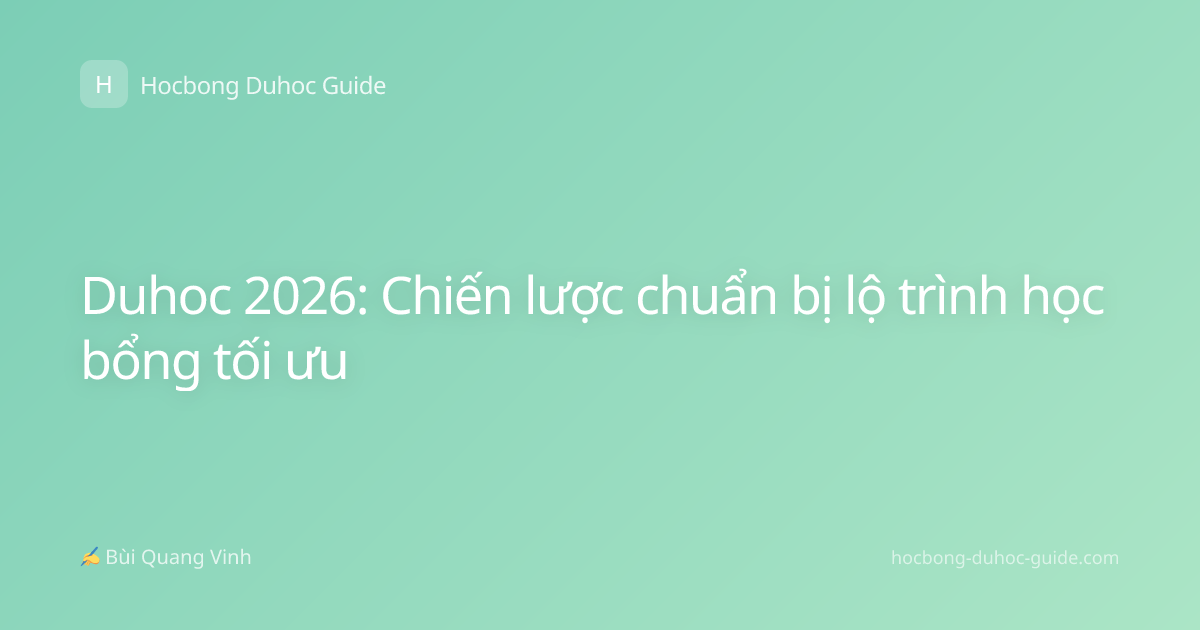 Duhoc 2026: Chiến lược chuẩn bị lộ trình học bổng tối ưu