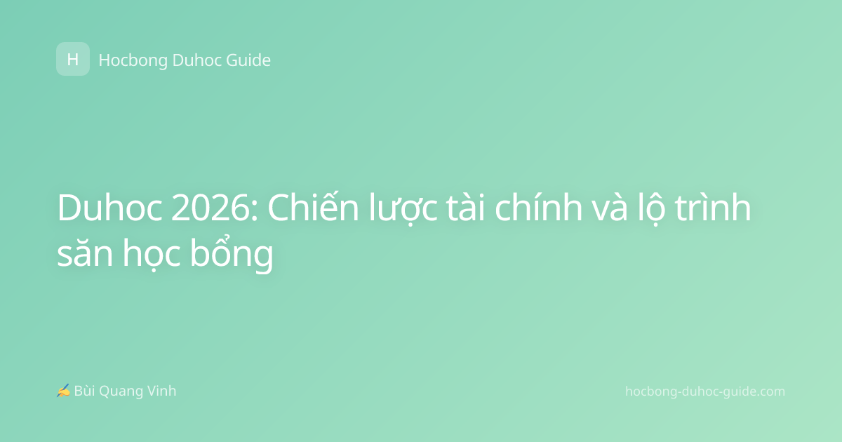Duhoc 2026: Chiến lược tài chính và lộ trình săn học bổng