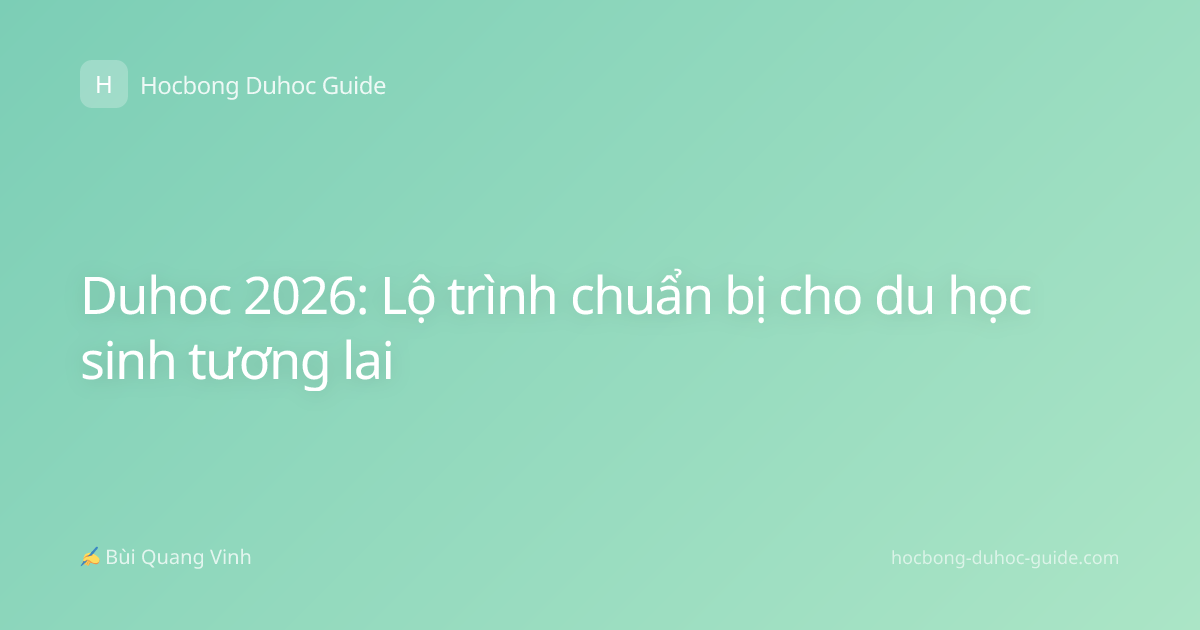 Duhoc 2026: Lộ trình chuẩn bị cho du học sinh tương lai