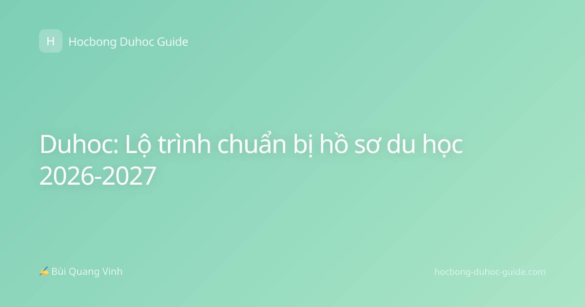 Duhoc: Lộ trình chuẩn bị hồ sơ du học 2026-2027
